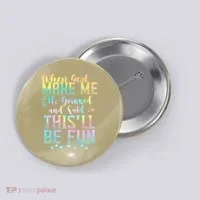 When God Made Me He Said This Will Be Fun Funny Quote Button thumb 0