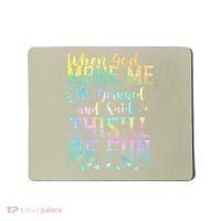 When God Made Me He Said This Will Be Fun Funny Quote Mousepad thumb 0