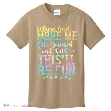 When God Made Me He Said This Will Be Fun Funny Quote Kids T-Shirt