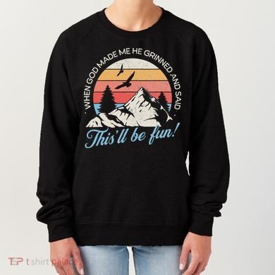 When God Made Me He Grinned And Said This'll Be Fun Women's Sweatshirt