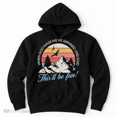 When God Made Me He Grinned And Said This'll Be Fun Hoodie
