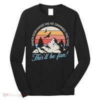 When God Made Me He Grinned And Said This'll Be Fun Long Sleeve Shirt thumb 0