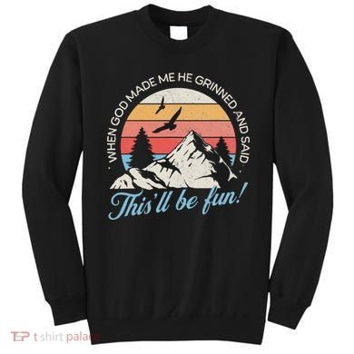 When God Made Me He Grinned And Said This'll Be Fun Sweatshirt