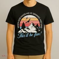 When God Made Me He Grinned And Said This'll Be Fun T-Shirt thumb 3