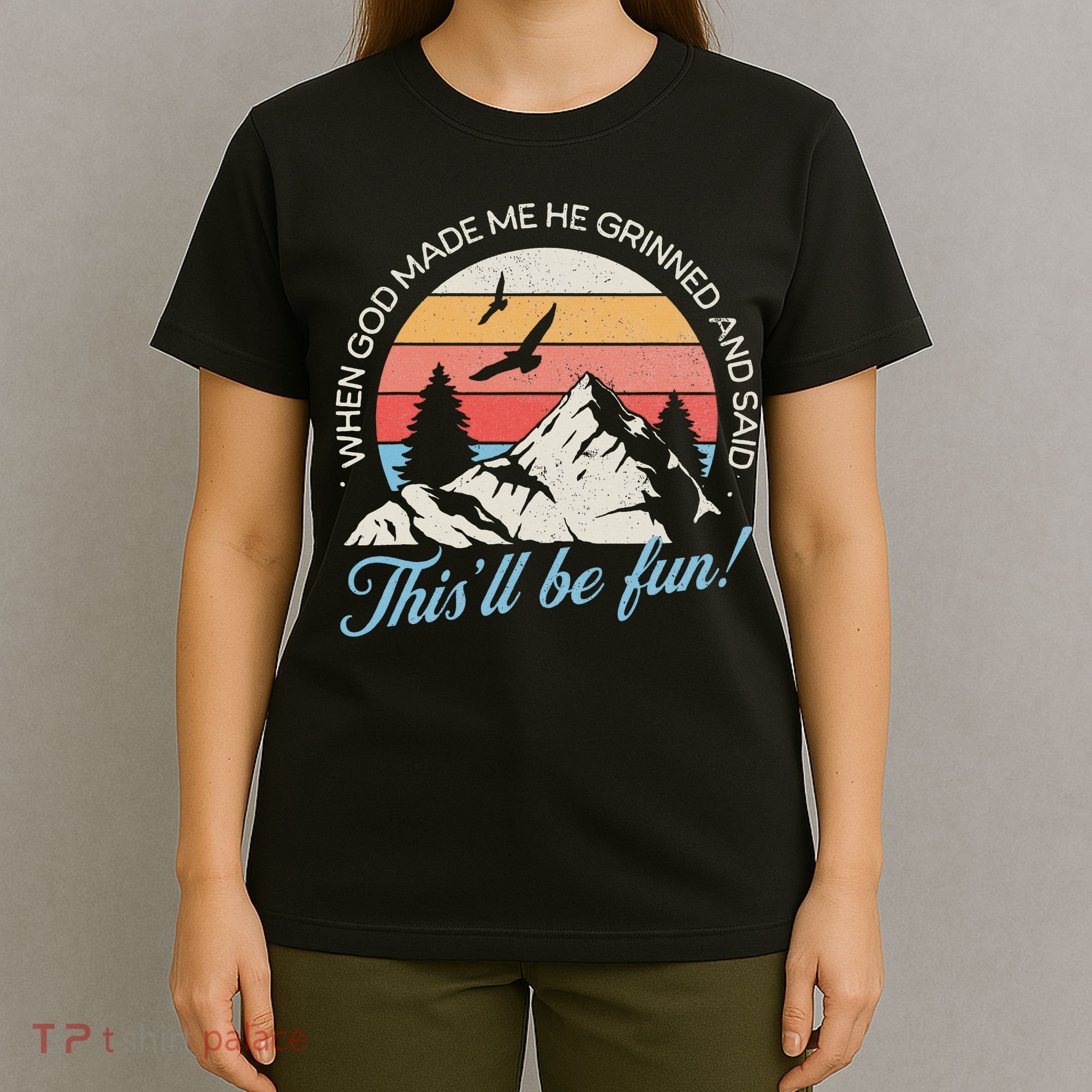 When God Made Me He Grinned And Said This'll Be Fun T-Shirt
