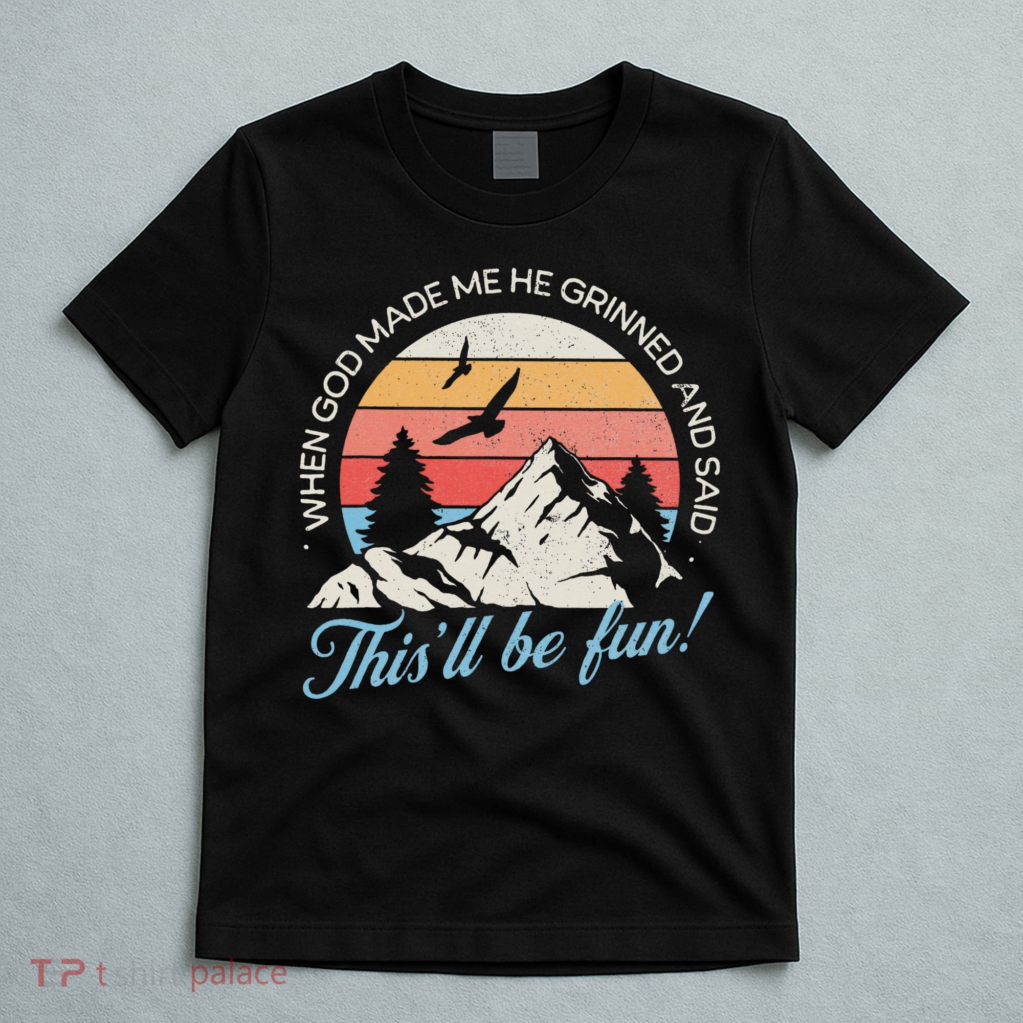 When God Made Me He Grinned And Said This'll Be Fun T-Shirt