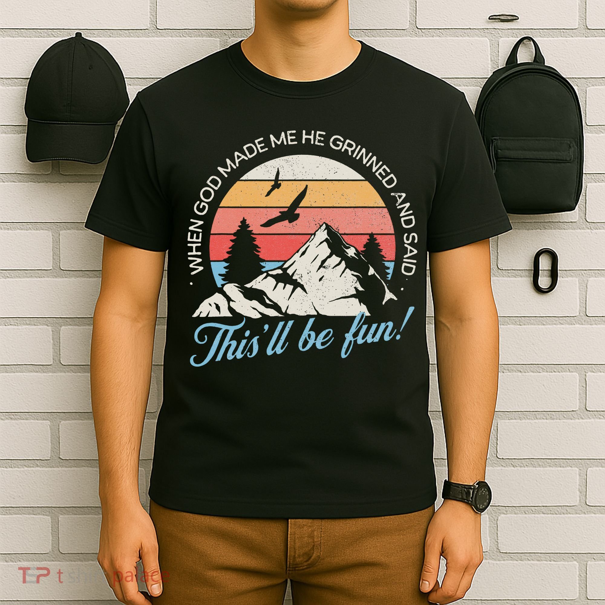 When God Made Me He Grinned And Said This'll Be Fun T-Shirt