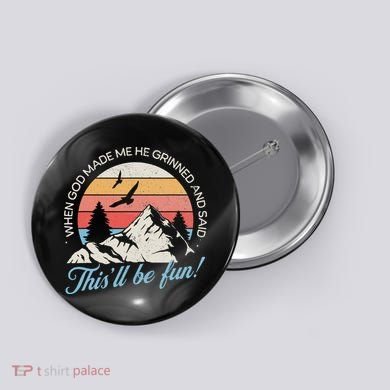 When God Made Me He Grinned And Said This'll Be Fun Button