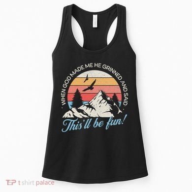 When God Made Me He Grinned And Said This'll Be Fun Women's Tank Top
