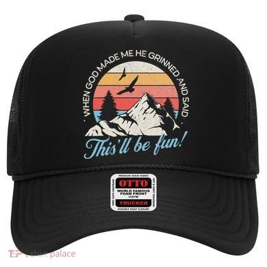When God Made Me He Grinned And Said This'll Be Fun Hat