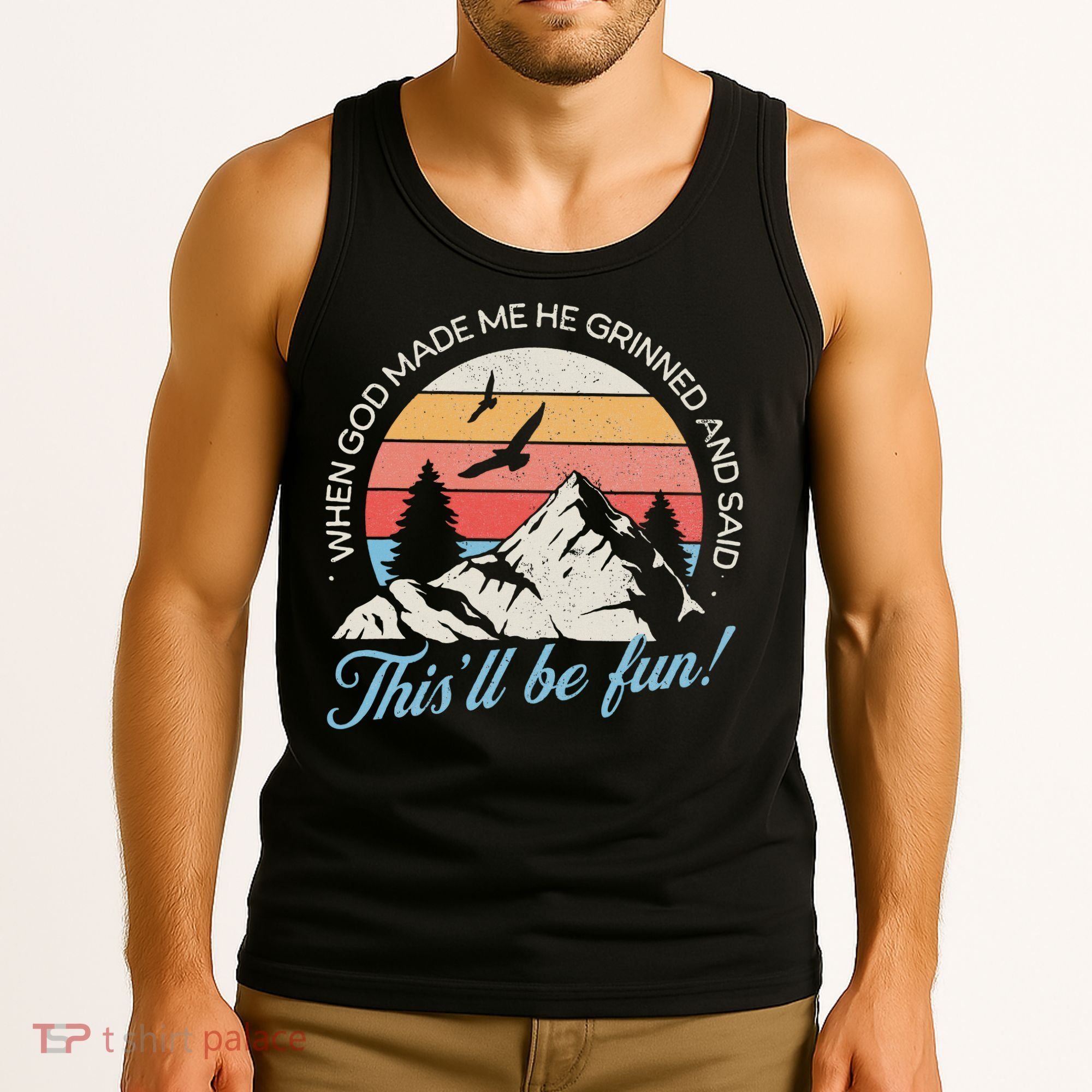 When God Made Me He Grinned And Said This'll Be Fun Tank Top
