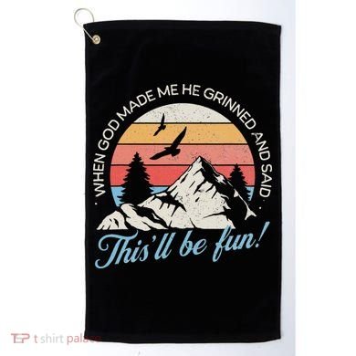 When God Made Me He Grinned And Said This'll Be Fun Golf Towel