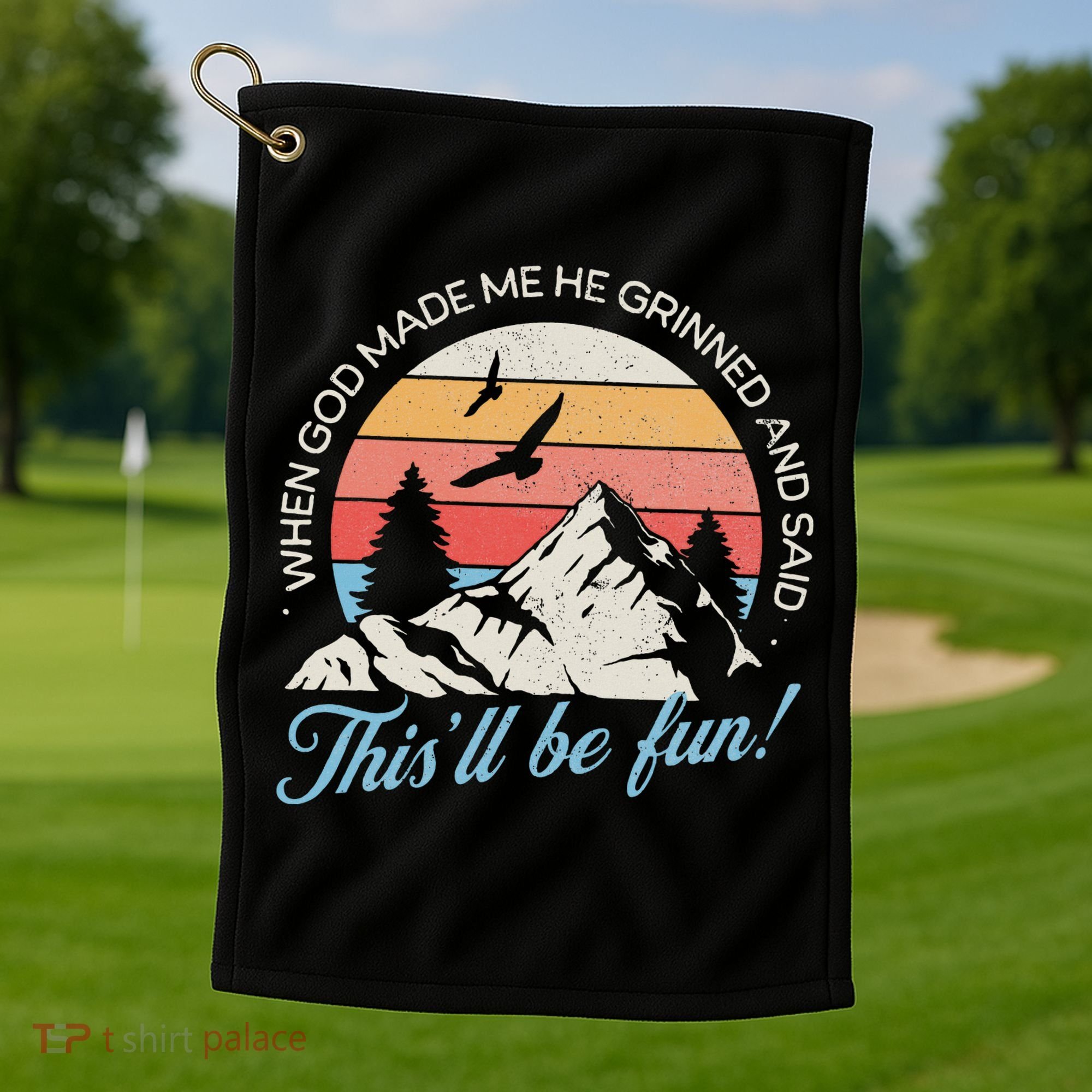 When God Made Me He Grinned And Said This'll Be Fun Golf Towel