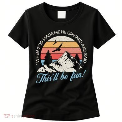 When God Made Me He Grinned And Said This'll Be Fun Women's T-Shirt