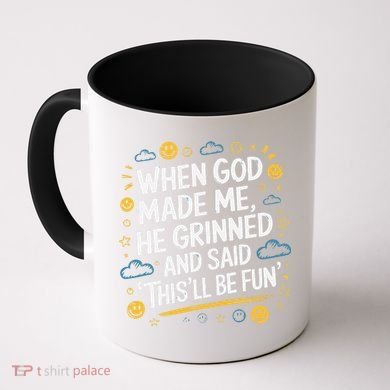 When God Made Me He Said This Will Be Fun Quote Coffee Mug
