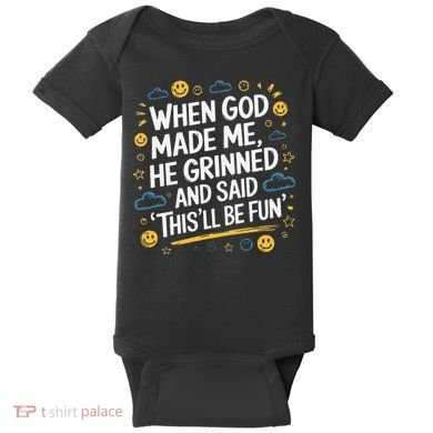 When God Made Me He Said This Will Be Fun Quote Baby Bodysuit