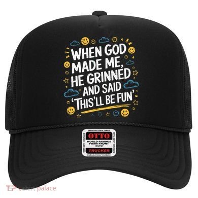When God Made Me He Said This Will Be Fun Quote Hat
