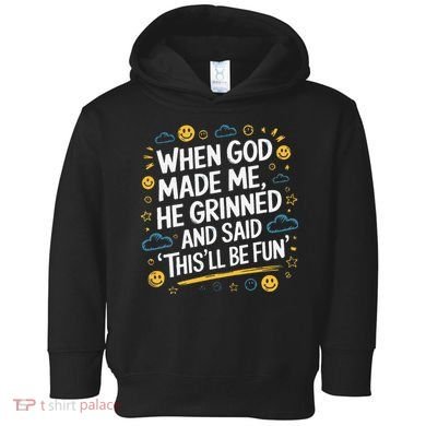 When God Made Me He Said This Will Be Fun Quote Toddler Hoodie