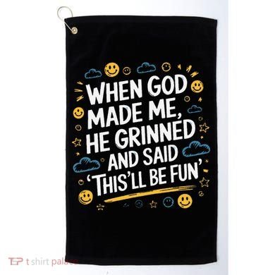 When God Made Me He Said This Will Be Fun Quote Golf Towel