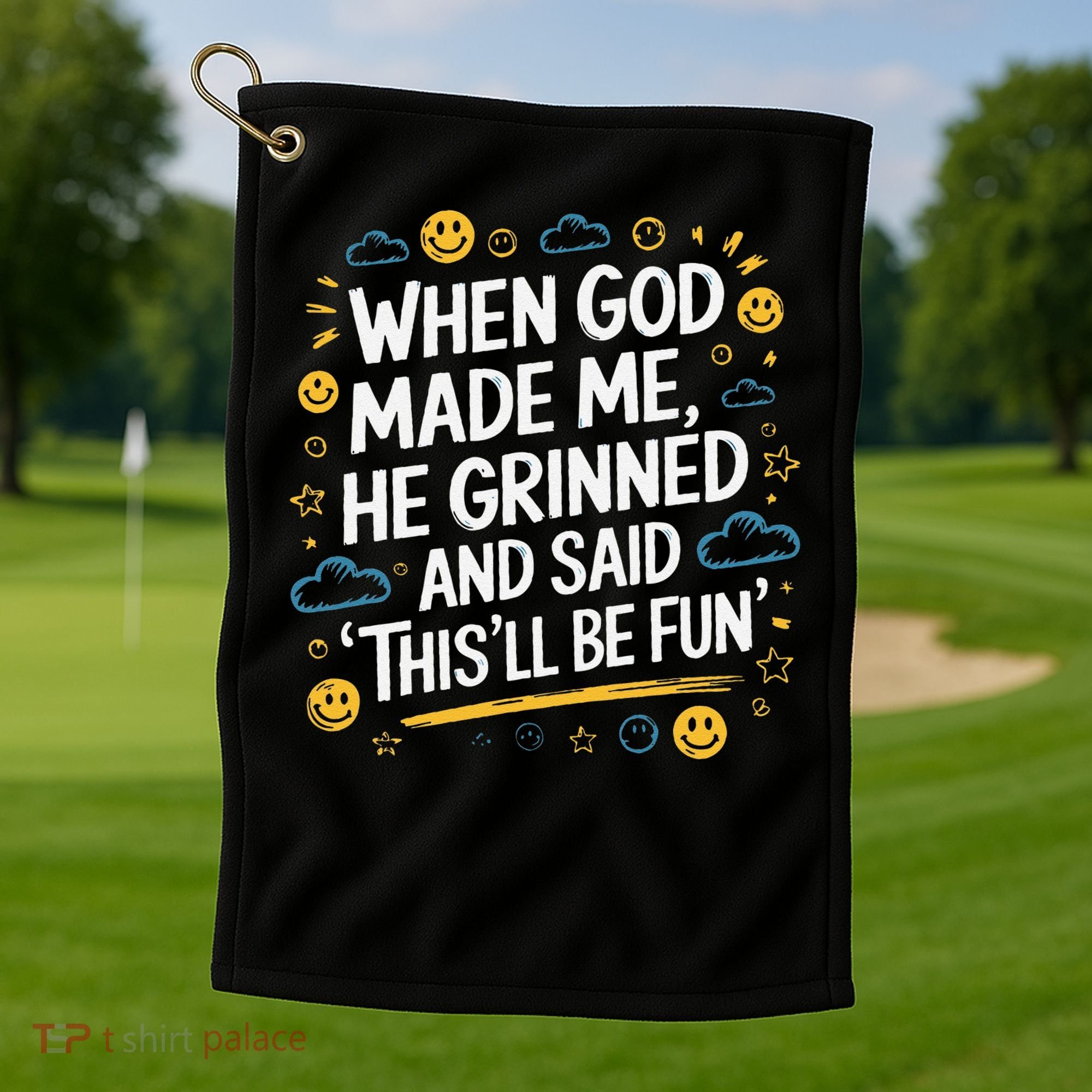 When God Made Me He Said This Will Be Fun Quote Golf Towel