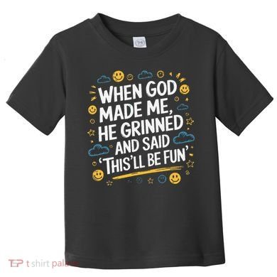 When God Made Me He Said This Will Be Fun Quote Toddler T-Shirt