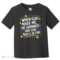 When God Made Me He Said This Will Be Fun Quote Toddler T-Shirt thumb 0