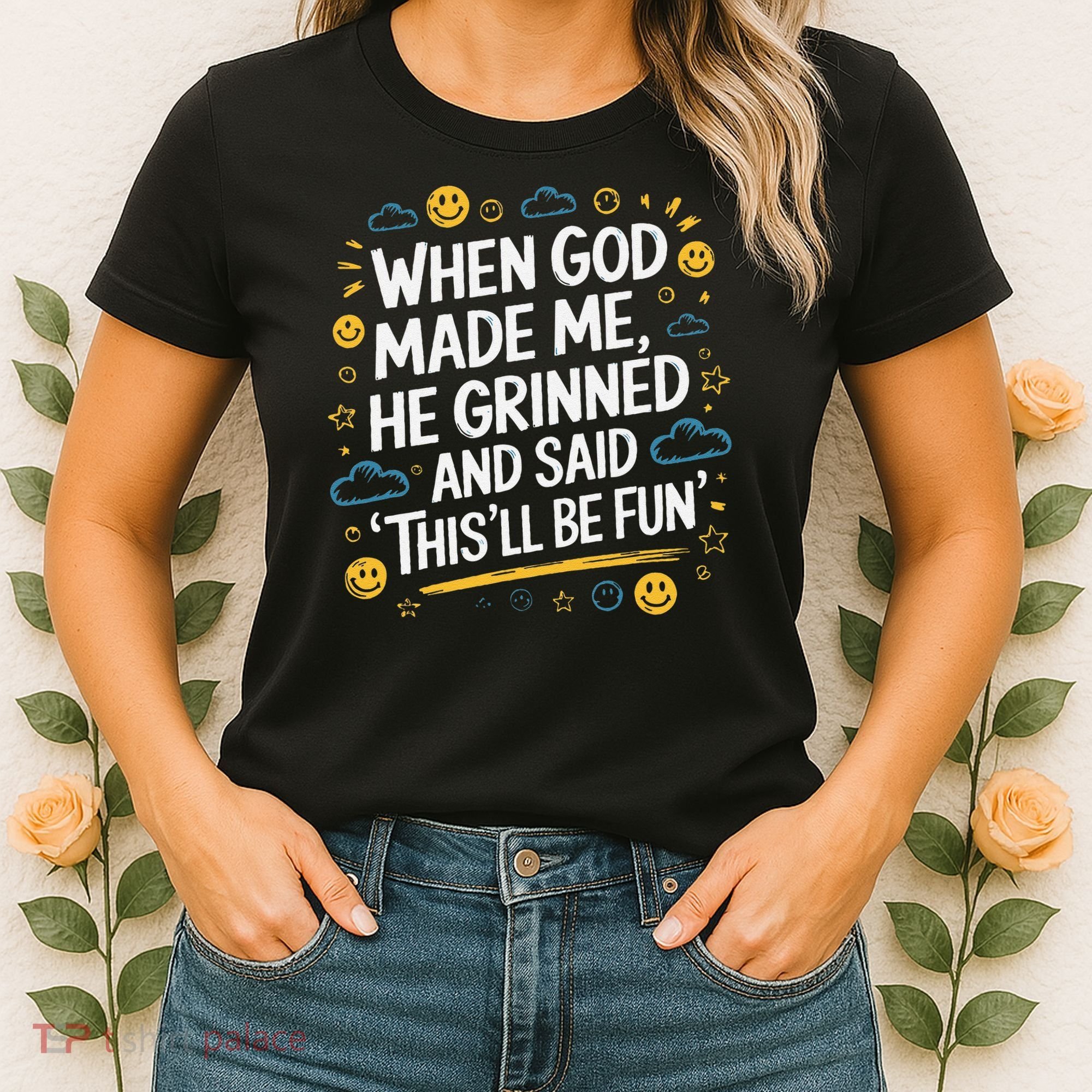 When God Made Me He Said This Will Be Fun Quote Women's T-Shirt