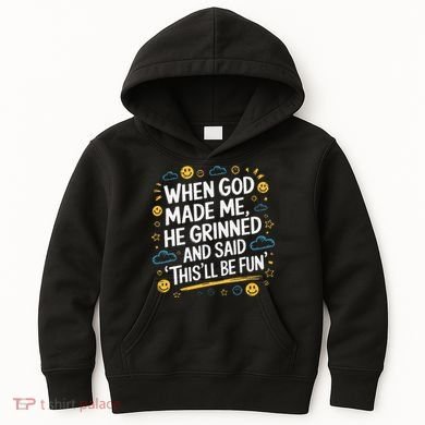 When God Made Me He Said This Will Be Fun Quote Kids Hoodie