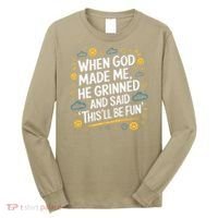 When God Made Me He Said This Will Be Fun Quote Long Sleeve Shirt thumb 0