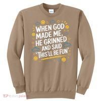 When God Made Me He Said This Will Be Fun Quote Sweatshirt thumb 0