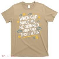 When God Made Me He Said This Will Be Fun Quote T-Shirt thumb 0