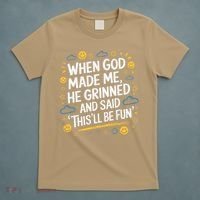 When God Made Me He Said This Will Be Fun Quote T-Shirt thumb 5