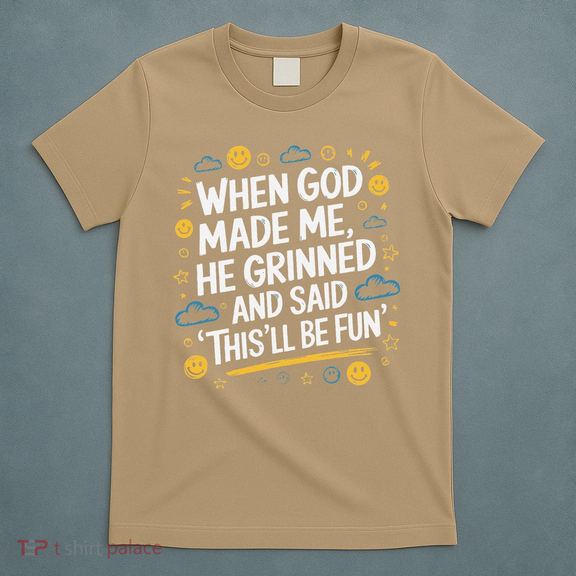 When God Made Me He Said This Will Be Fun Quote T-Shirt
