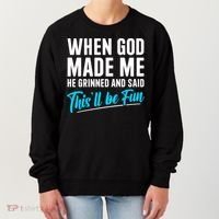 When God Made Me He Grinned and Said This Will Be Fun  Women's Sweatshirt thumb 0