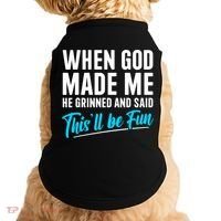 When God Made Me He Grinned and Said This Will Be Fun  Doggie Tank thumb 0