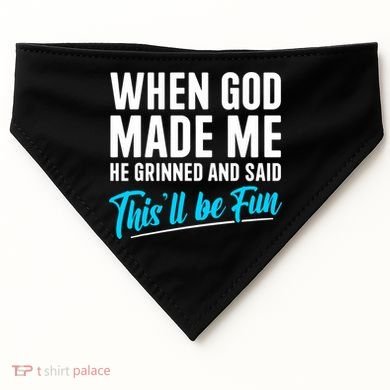 When God Made Me He Grinned and Said This Will Be Fun  USA-Made Doggie Bandana