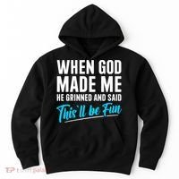 When God Made Me He Grinned and Said This Will Be Fun  Hoodie thumb 0