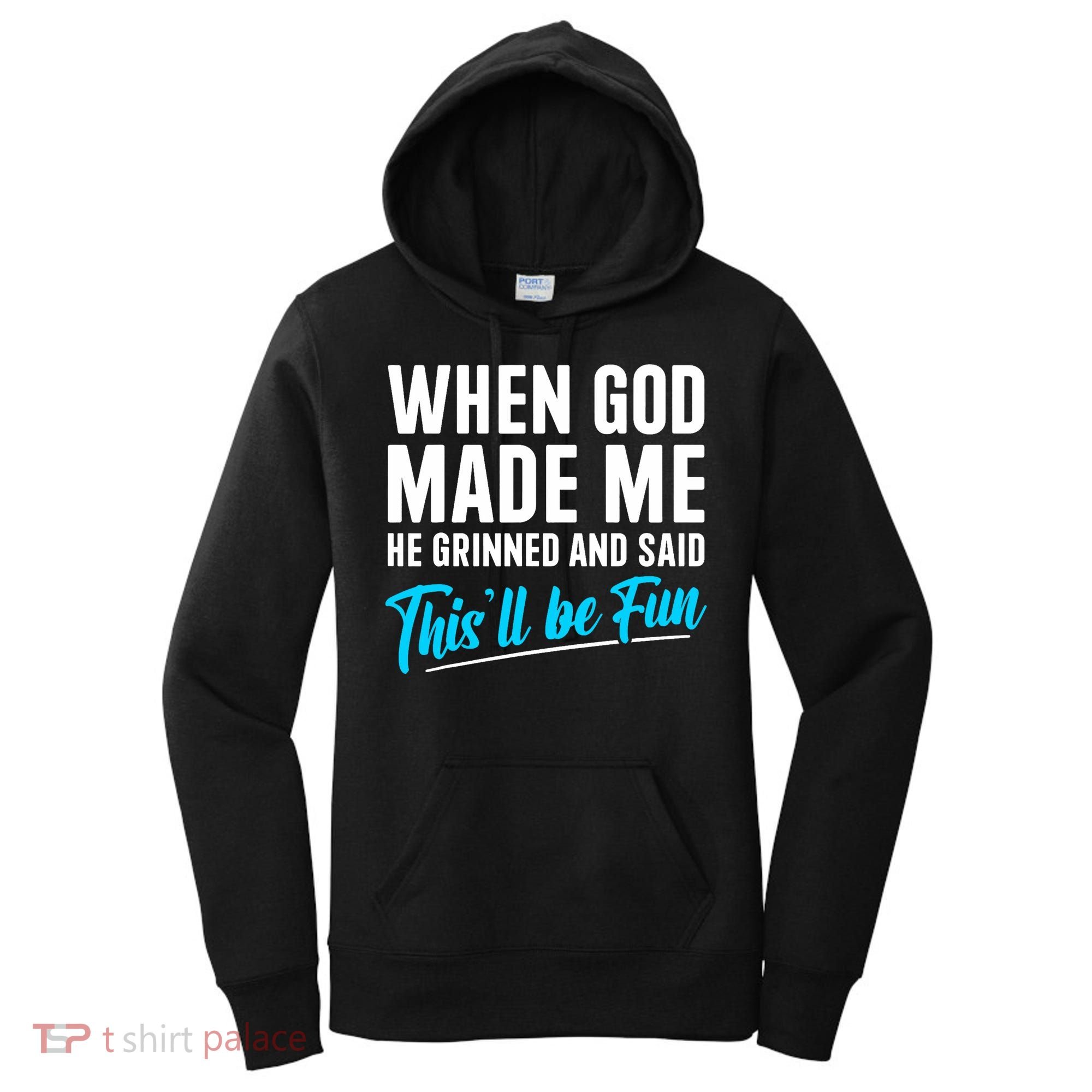 When God Made Me He Grinned and Said This Will Be Fun  Women's Hoodie