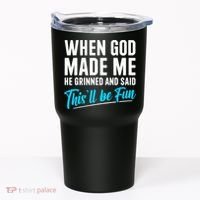 When God Made Me He Grinned and Said This Will Be Fun  Tumbler thumb 0