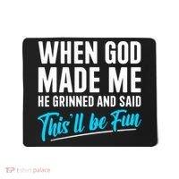 When God Made Me He Grinned and Said This Will Be Fun  Mousepad thumb 0
