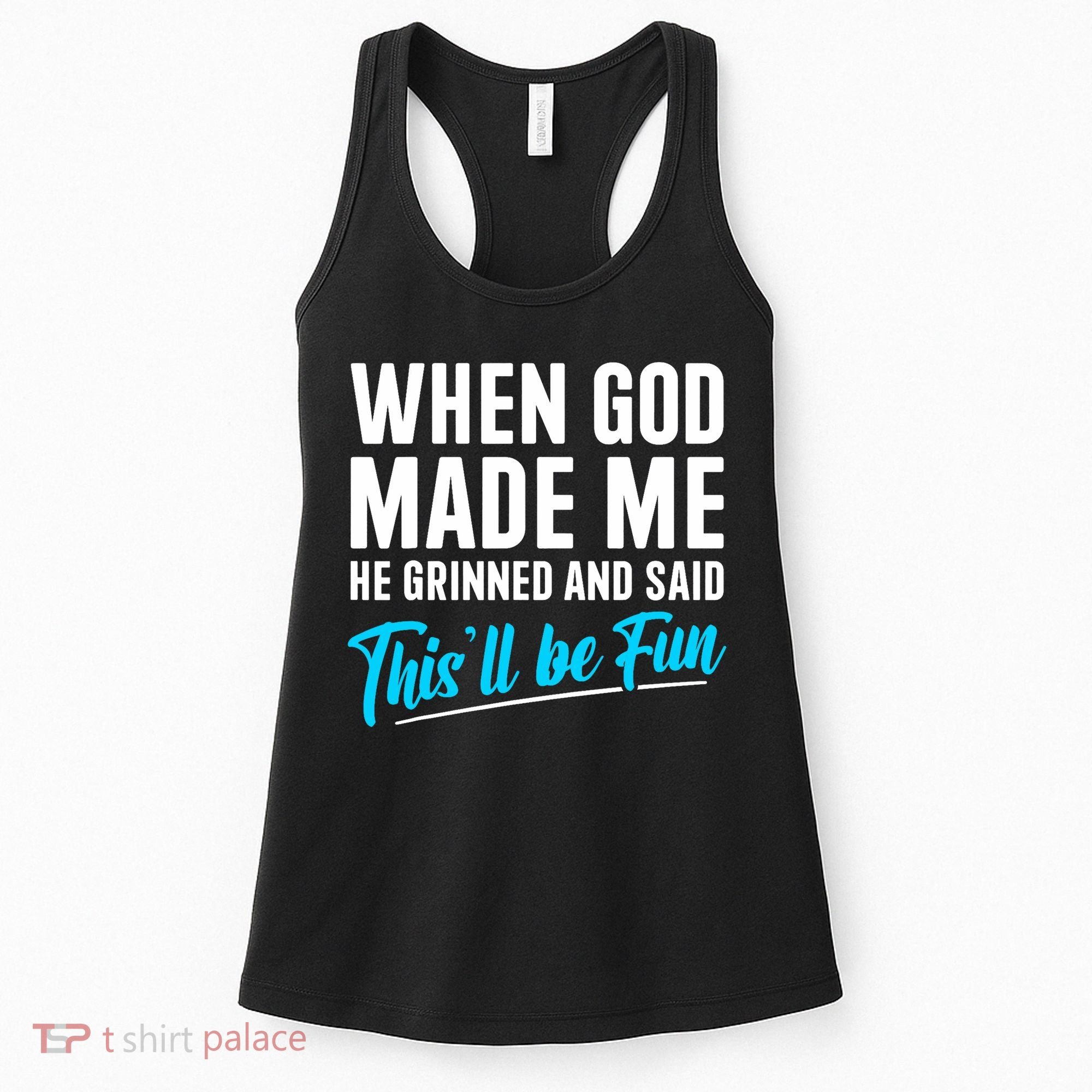 When God Made Me He Grinned and Said This Will Be Fun  Women's Tank Top
