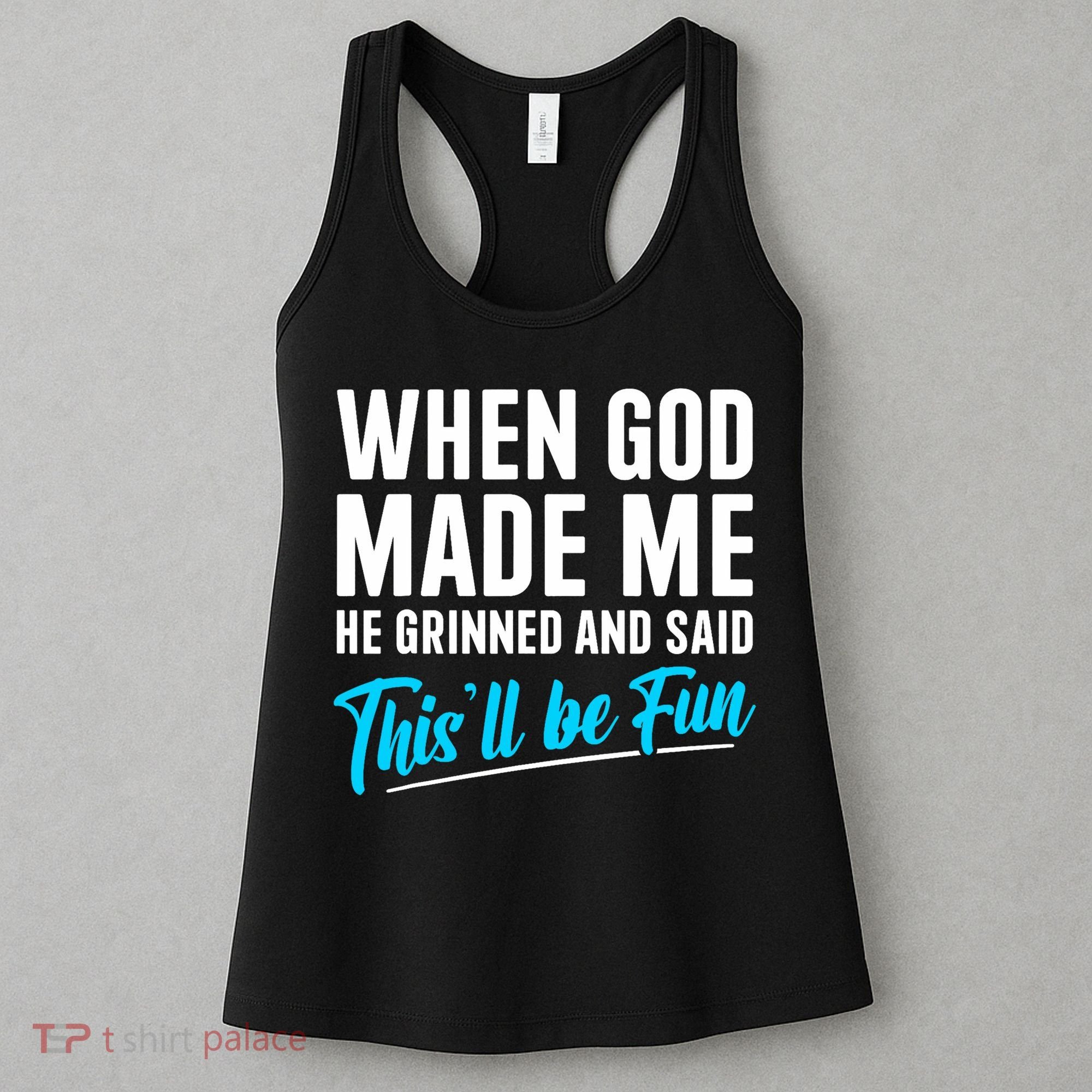 When God Made Me He Grinned and Said This Will Be Fun  Women's Tank Top