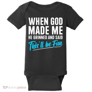 When God Made Me He Grinned and Said This Will Be Fun  Baby Bodysuit