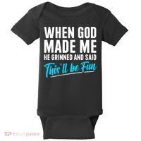 When God Made Me He Grinned and Said This Will Be Fun  Baby Bodysuit thumb 0