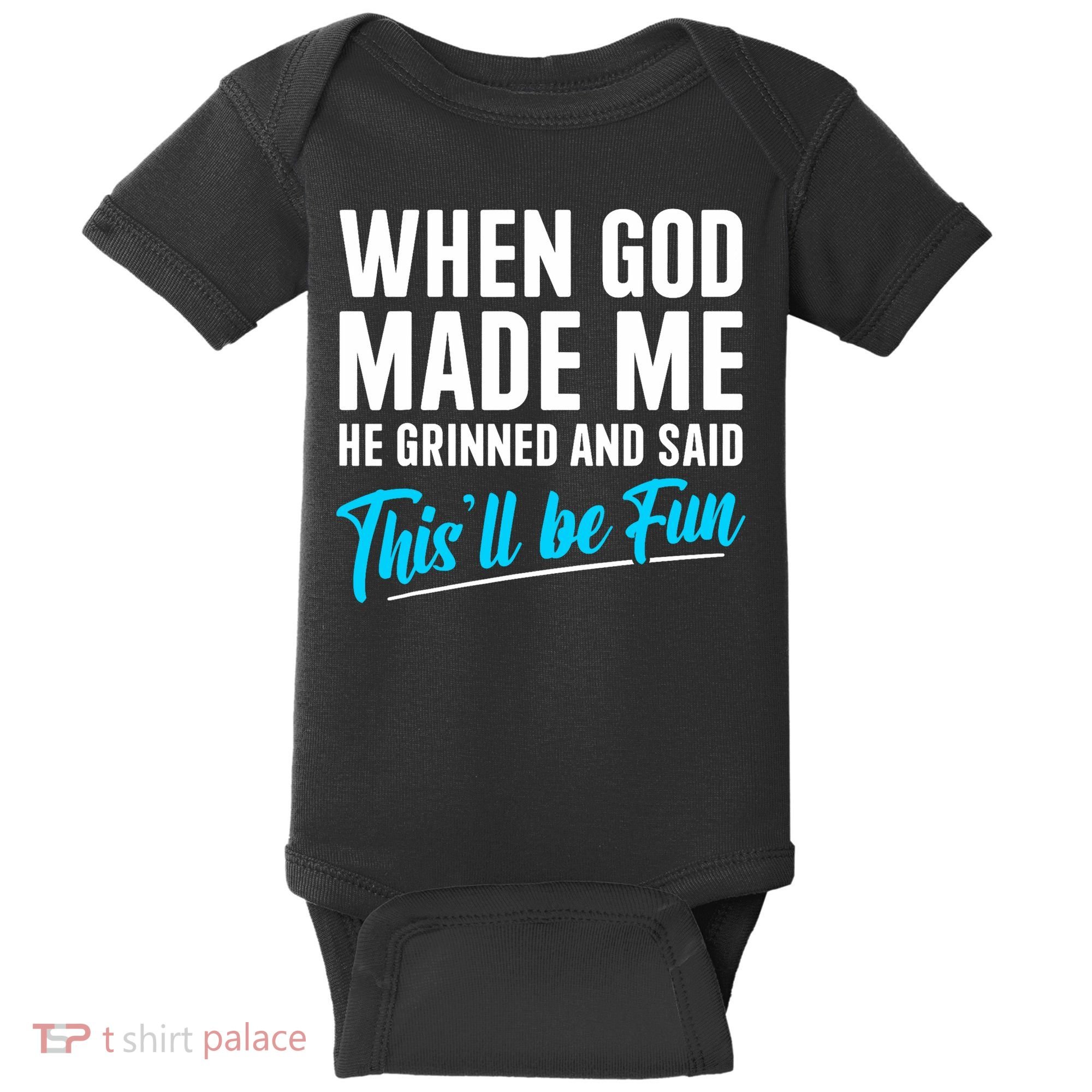 When God Made Me He Grinned and Said This Will Be Fun  Baby Bodysuit