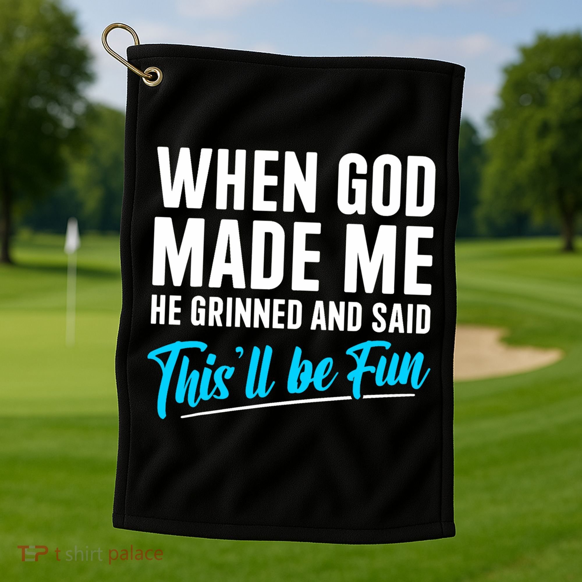 When God Made Me He Grinned and Said This Will Be Fun  Golf Towel