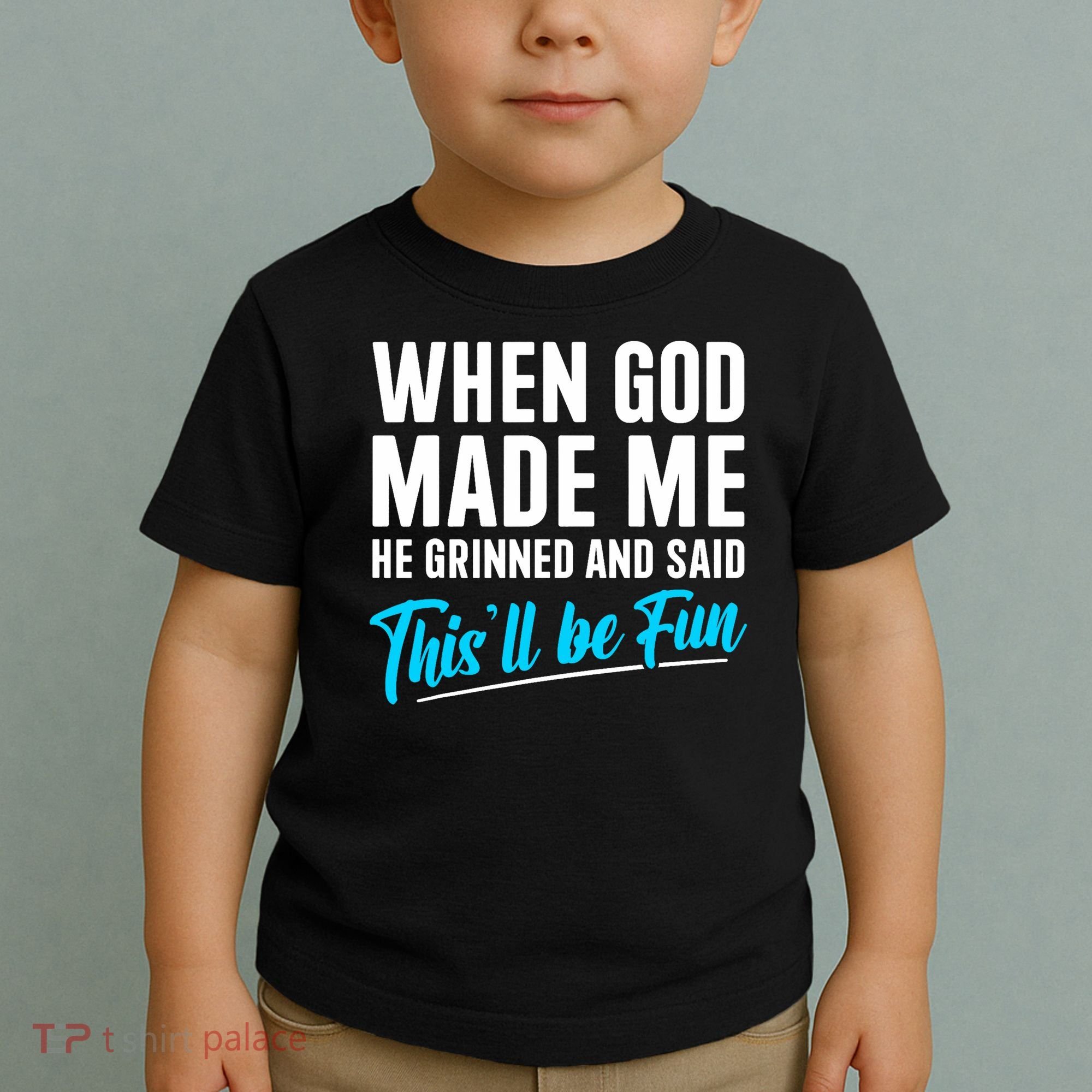 When God Made Me He Grinned and Said This Will Be Fun  Toddler T-Shirt