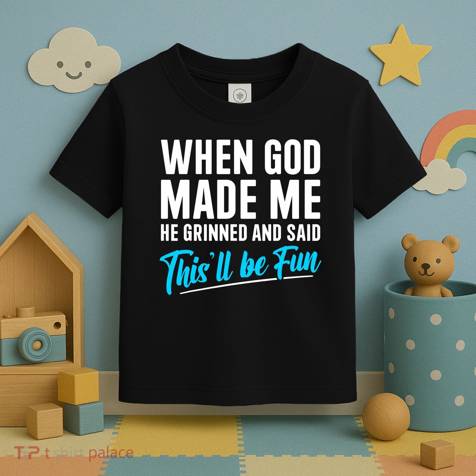 When God Made Me He Grinned and Said This Will Be Fun  Toddler T-Shirt