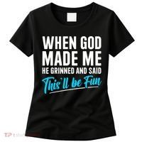 When God Made Me He Grinned and Said This Will Be Fun  Women's T-Shirt thumb 0