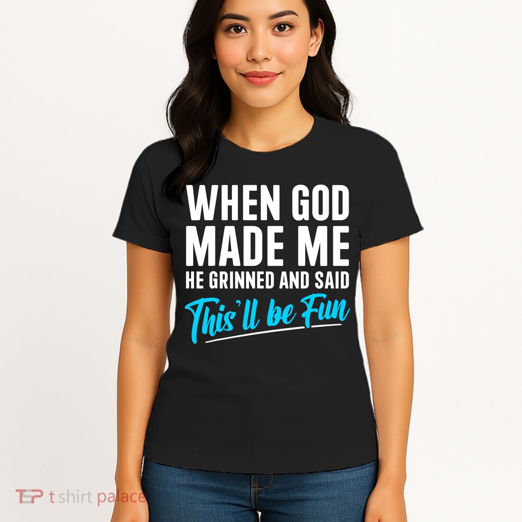 When God Made Me He Grinned and Said This Will Be Fun  Women's T-Shirt